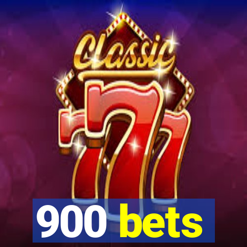 900 bets